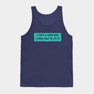 I have a wand and I know how to use it! Tank Top